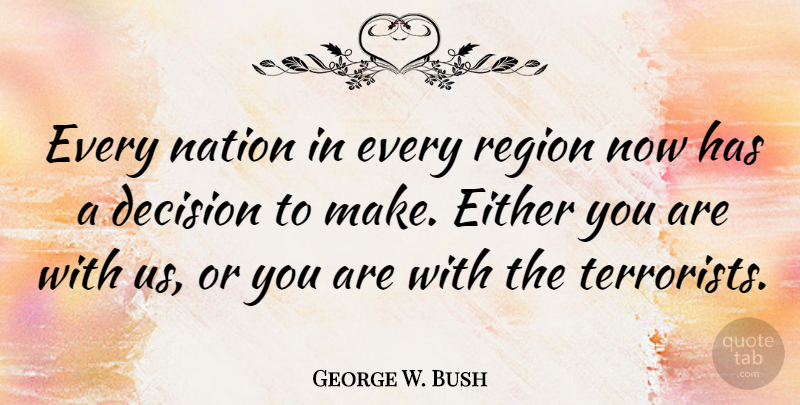 George W. Bush Quote About Humor, Decision, Political: Every Nation In Every Region...