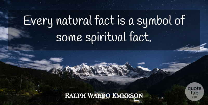 Ralph Waldo Emerson Quote About Spiritual, Soul, Gardening: Every Natural Fact Is A...