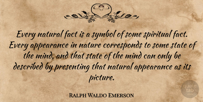 Ralph Waldo Emerson Quote About Spiritual, Mind, Facts: Every Natural Fact Is A...