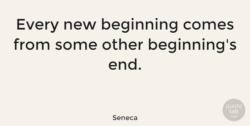 Seneca Quote About undefined: Every New Beginning Comes From...