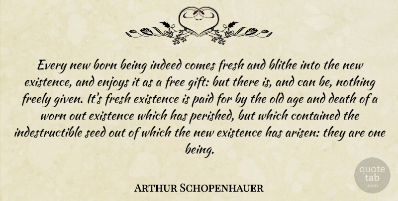 Arthur Schopenhauer Quote About Free Gifts, Age, Blithe: Every New Born Being Indeed...