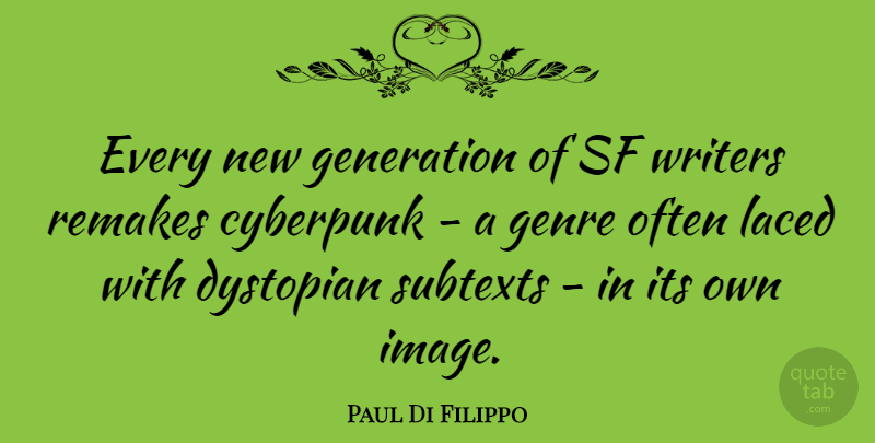 Paul Di Filippo Quote About Generations, Genre, Subtext: Every New Generation Of Sf...