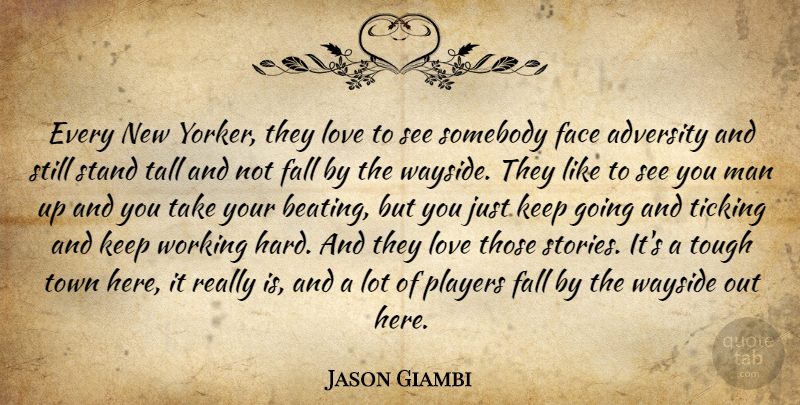 Jason Giambi Quote About Adversity, Face, Fall, Love, Man: Every New Yorker They Love...