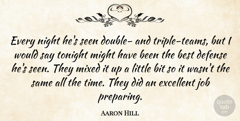 Aaron Hill Quote About Best, Bit, Defense, Excellent, Job: Every Night Hes Seen Double...