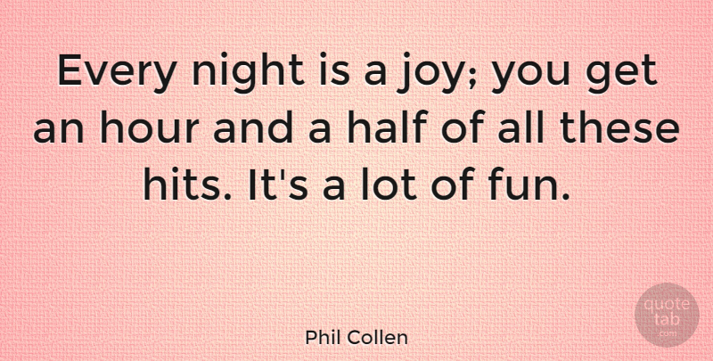 Phil Collen Quote About English Musician, Half, Hour: Every Night Is A Joy...