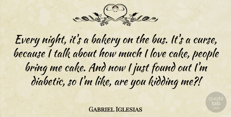 Gabriel Iglesias Quote About Night, Cake, People: Every Night Its A Bakery...