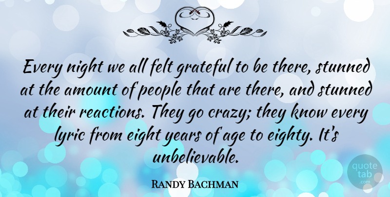 Randy Bachman Quote About Age, Amount, Canadian Musician, Eight, Felt: Every Night We All Felt...
