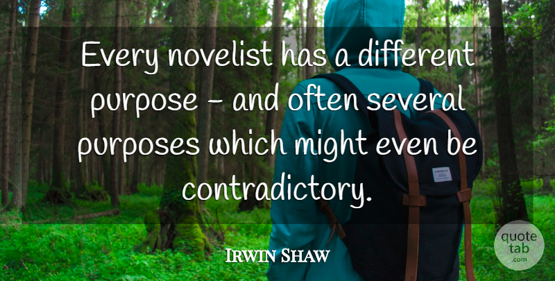 Irwin Shaw Quote About American Novelist, Purpose, Several: Every Novelist Has A Different...