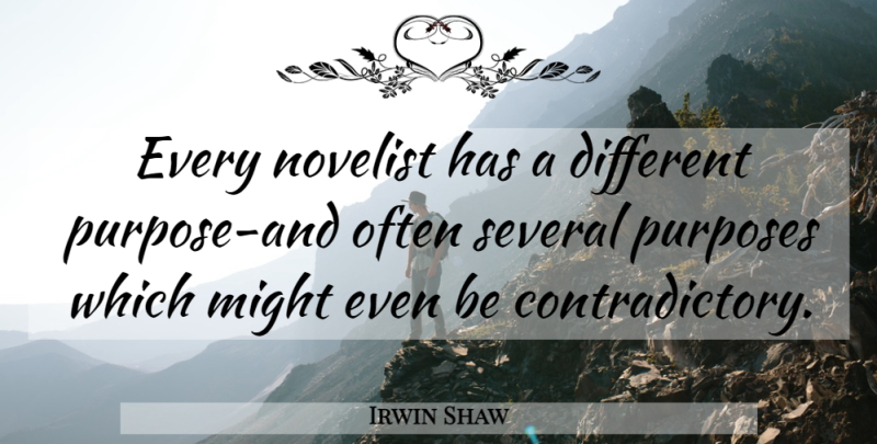 Irwin Shaw Quote About Writing, Different, Purpose: Every Novelist Has A Different...