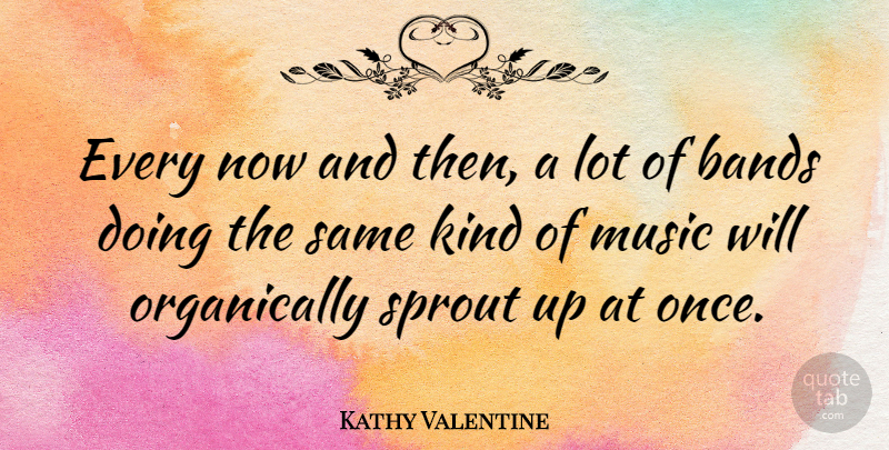 Kathy Valentine Quote About Valentines Day, Band, Kind: Every Now And Then A...