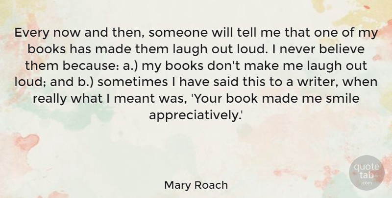 Mary Roach Quote About Believe, Books, Meant, Smile: Every Now And Then Someone...