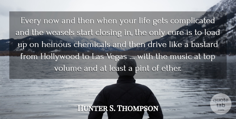 Hunter S. Thompson Quote About Chemicals, Closing, Cure, Drive, Gets: Every Now And Then When...