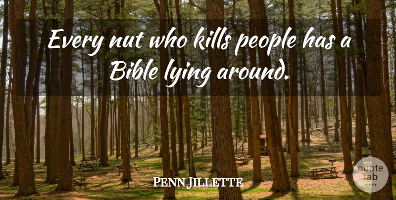 Penn Jillette Quote About Lying, Nuts, People: Every Nut Who Kills People...