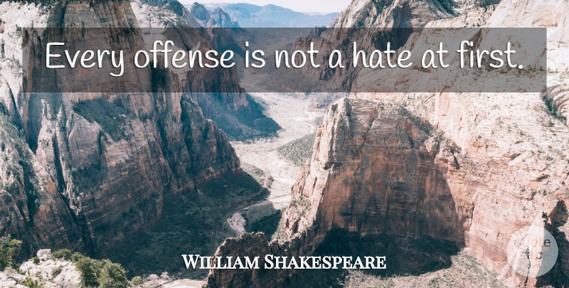 William Shakespeare Quote About Hate, Firsts, Offense: Every Offense Is Not A...