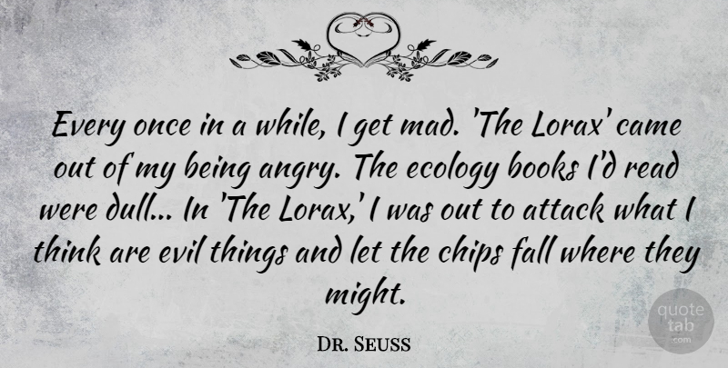 Dr. Seuss Quote About Attack, Books, Came, Chips, Ecology: Every Once In A While...