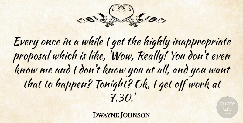Dwayne Johnson Quote About Tonight, Want, Wow: Every Once In A While...