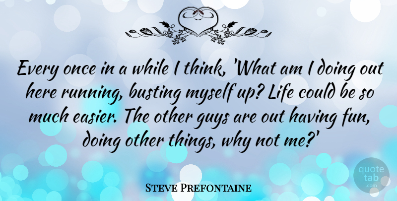 Steve Prefontaine Quote About Running, Fun, Thinking: Every Once In A While...
