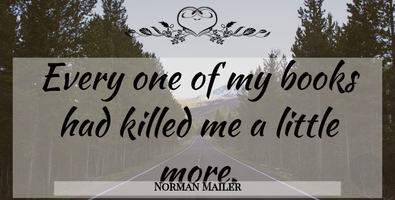 Norman Mailer Quote About Book, Littles: Every One Of My Books...