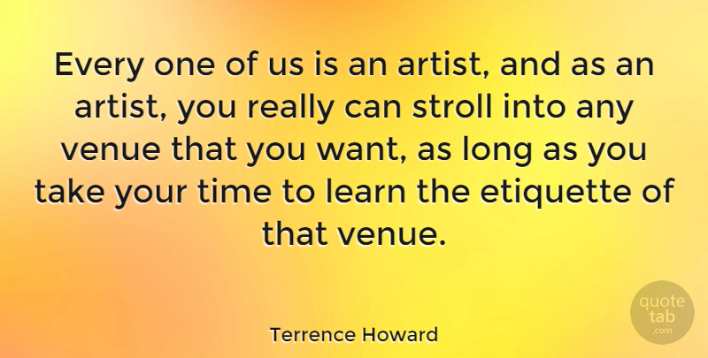 Terrence Howard Quote About Artist, Long, Want: Every One Of Us Is...