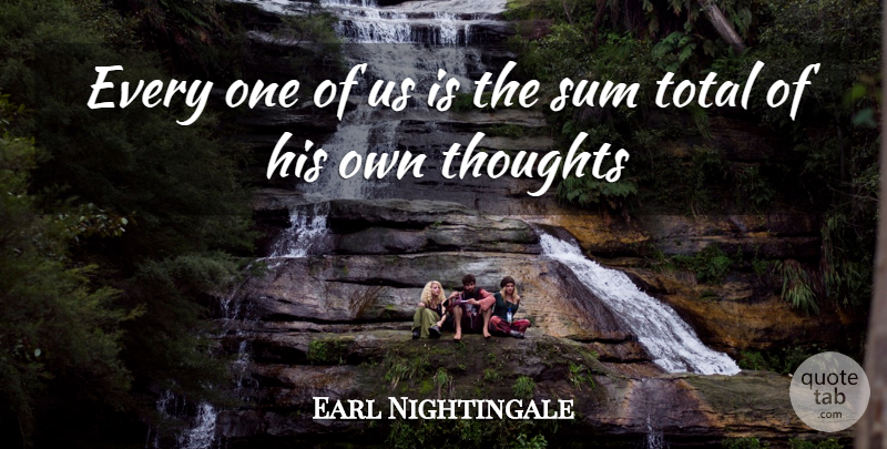 Earl Nightingale Quote About Strangest Secret: Every One Of Us Is...