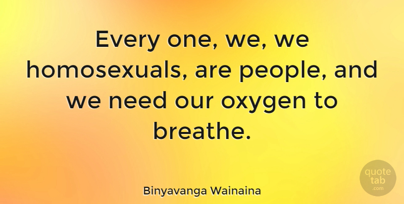 Binyavanga Wainaina Quote About undefined: Every One We We Homosexuals...