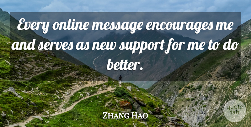 Zhang Hao Quote About Encourages, Message, Online, Serves, Support: Every Online Message Encourages Me...