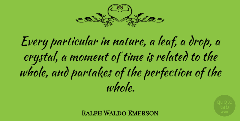 Ralph Waldo Emerson Quote About Nature, Perfection, Crystals: Every Particular In Nature A...
