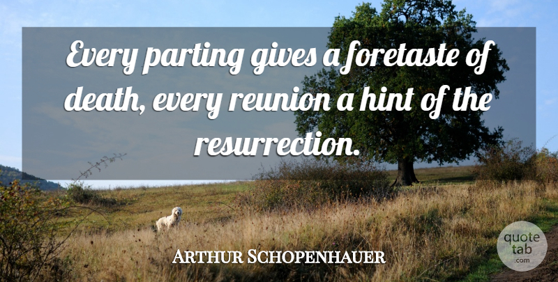Arthur Schopenhauer Quote About Death, Retirement, Philosophical: Every Parting Gives A Foretaste...