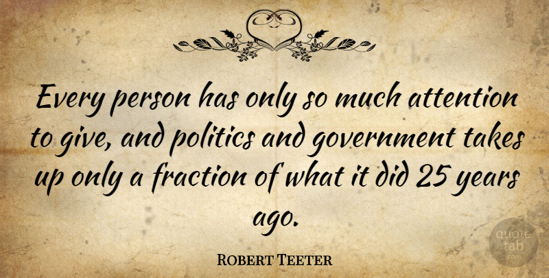 Robert Teeter Quote About Years, Government, Giving: Every Person Has Only So...
