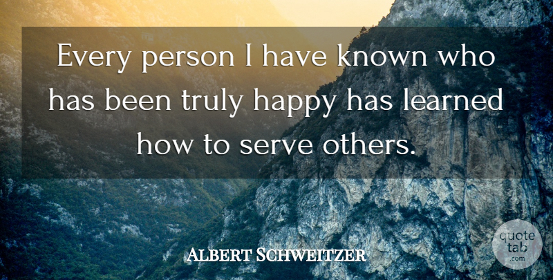 Albert Schweitzer Quote About Truly Happy, Persons, Has Beens: Every Person I Have Known...