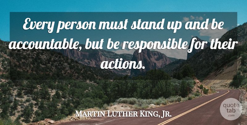 Martin Luther King, Jr. Quote About Action, Responsible, Being Responsible: Every Person Must Stand Up...
