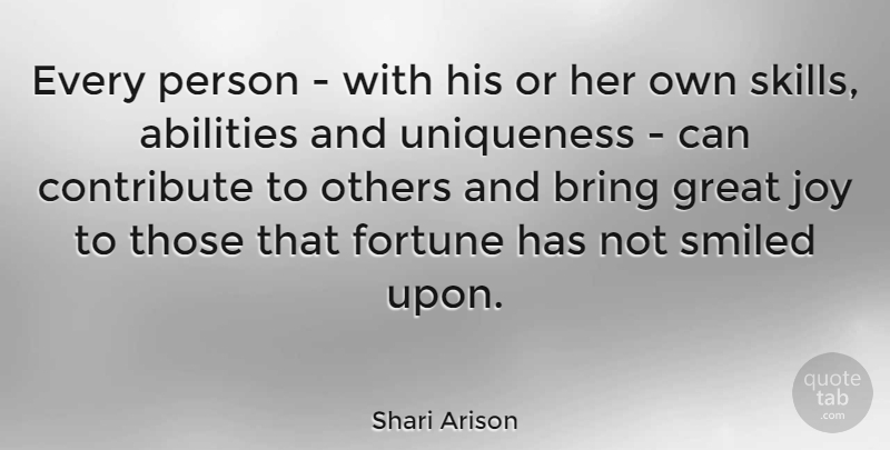 Shari Arison Quote About Skills, Joy, Fortune: Every Person With His Or...