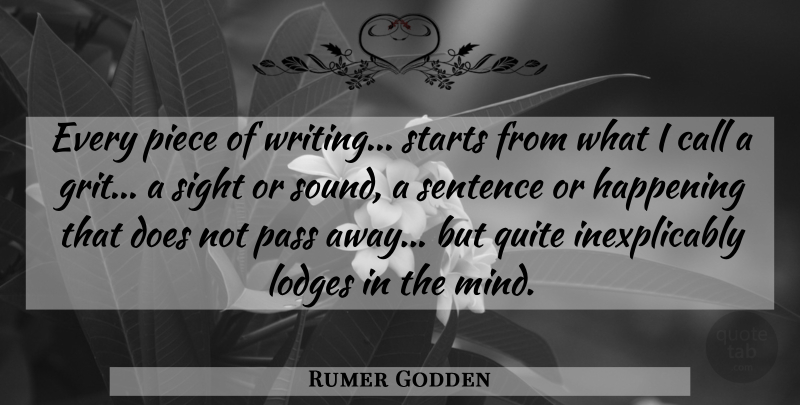 Rumer Godden Quote About Call, Happening, Pass, Piece, Quite: Every Piece Of Writing Starts...