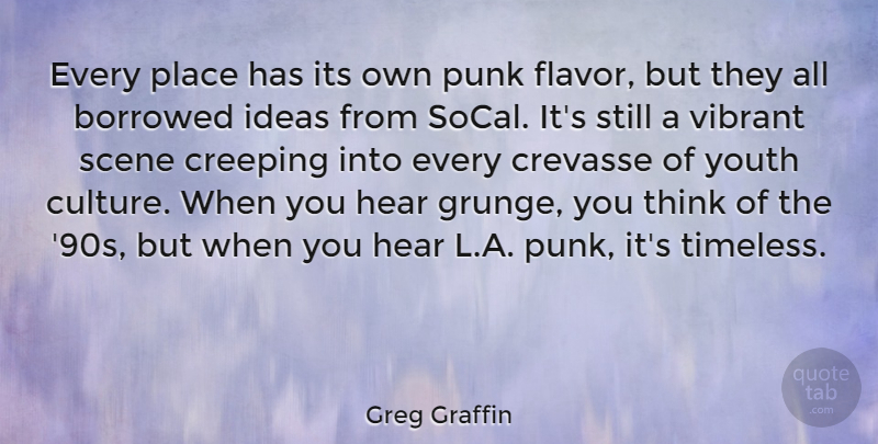 Greg Graffin Quote About Borrowed, Creeping, Hear, Punk, Scene: Every Place Has Its Own...