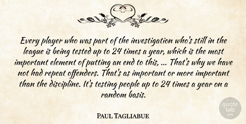 Paul Tagliabue Quote About Element, League, People, Player, Putting: Every Player Who Was Part...