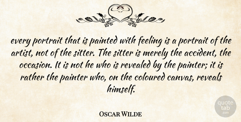 Oscar Wilde Quote About Artist, Feelings, Portraits: Every Portrait That Is Painted...