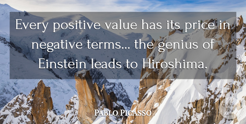 Pablo Picasso Quote About Positive, Artist, Hiroshima And Nagasaki: Every Positive Value Has Its...