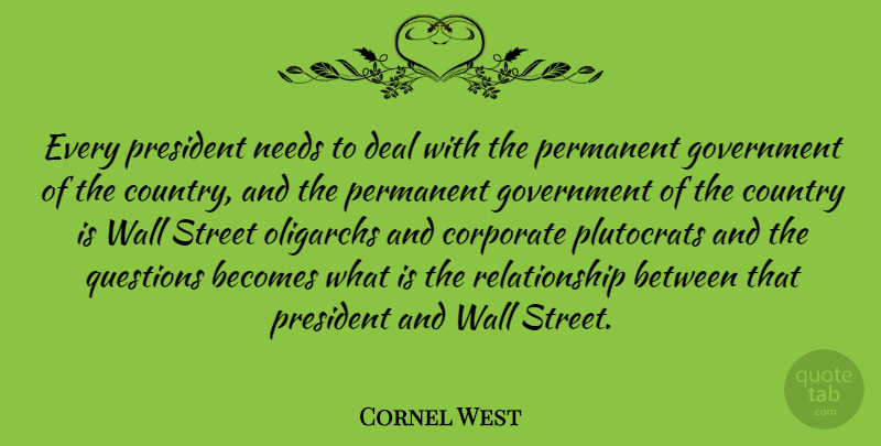 Cornel West Quote About Country, Wall, Government: Every President Needs To Deal...