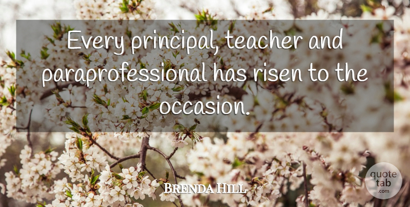 Brenda Hill Quote About Risen, Teacher: Every Principal Teacher And Paraprofessional...