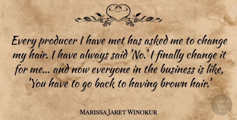 Marissa Jaret Winokur Quote About Asked, Brown, Business, Change, Finally: Every Producer I Have Met...