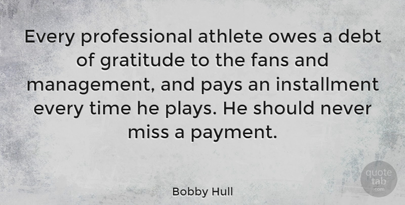 Bobby Hull Quote About Gratitude, Athlete, Play: Every Professional Athlete Owes A...