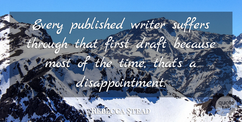 Rebecca Stead Quote About Published, Suffers, Time: Every Published Writer Suffers Through...