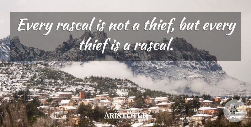 Aristotle Quote About Thieves, Crime, Rascals: Every Rascal Is Not A...