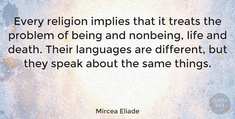 Mircea Eliade Quote About Death, Implies, Languages, Life, Problem: Every Religion Implies That It...