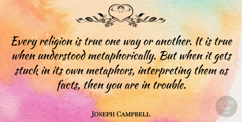 Joseph Campbell Quote About Inspirational, True Friend, Mind Your Own Business: Every Religion Is True One...