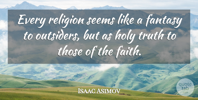 Isaac Asimov Quote About Atheism, Outsiders, Fantasy: Every Religion Seems Like A...