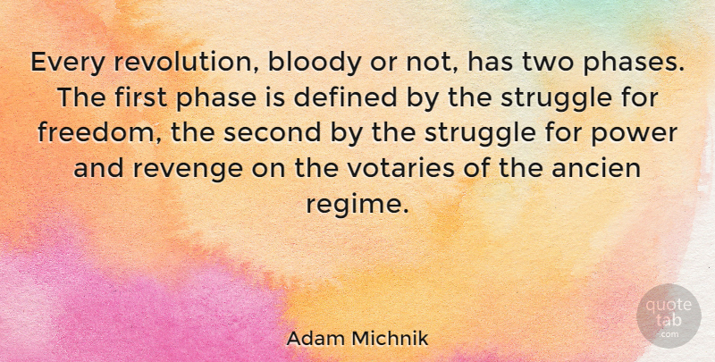 Adam Michnik Quote About Bloody, Defined, Freedom, Phase, Power: Every Revolution Bloody Or Not...
