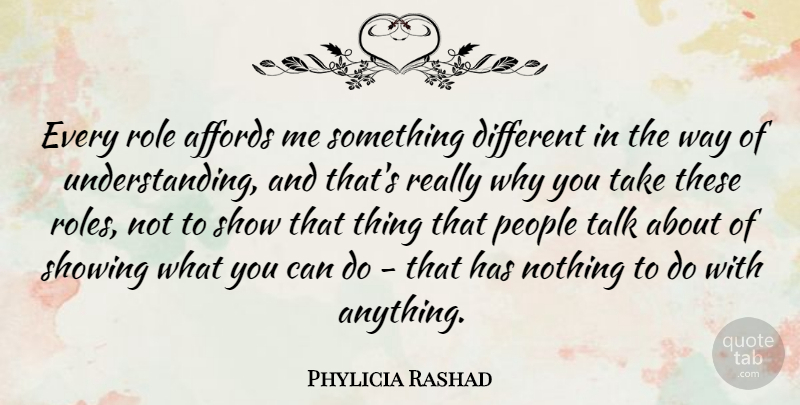 Phylicia Rashad Quote About People, Understanding, Different: Every Role Affords Me Something...