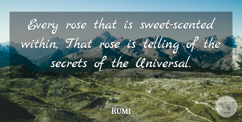 Rumi Quote About Sweet, Rose, Secret: Every Rose That Is Sweet...