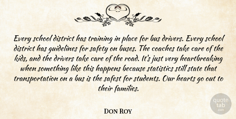 Don Roy Quote About Bus, Care, Coaches, District, Drivers: Every School District Has Training...